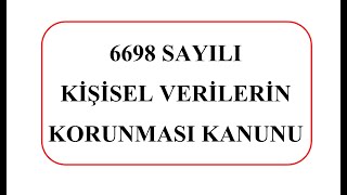 6698 SAYILI KİŞİSEL VERİLERİN KORUNMASI KANUNU Konu Anlatımı [upl. by Levitan]