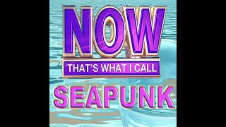 ☯ Various Artists ☯  NOW THATS WHAT I CALL SEAPUNK 2012 [upl. by Nij]