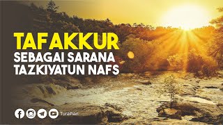 TAZKIYATUN NAFS  MENTAFAKKURI CIPTAAN ALLAH Ust Turaihan [upl. by Emilie751]