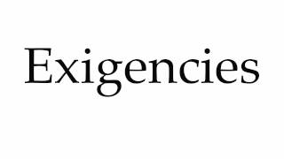 How to Pronounce Exigencies [upl. by Ennaeus]