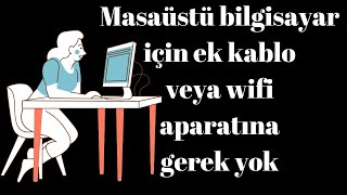 Masaüstü Bilgisayarda Ek Bir Kabloya Aparata Gerek Yok Direk İnternete Bağlan [upl. by Fredkin]