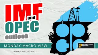 IMF and OPEC Outlook  Monday Macro View [upl. by Nyliak]