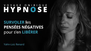 HYPNOSE  SURVOLER les PENSÉES NÉGATIVES pour sen LIBÉRER [upl. by Anaerda]