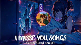 I Miss You  Hindi Songs Slowed and Reverb  Bollywood Love Songs Mashup [upl. by Enelyw]