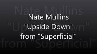 Nate Mullins quotUpside Downquot [upl. by Nagek]