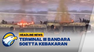 Kebakaran Buat Heboh di Terminal III Bandara Soetta Headline News [upl. by Elwee]