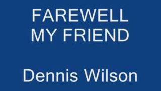 Farewell My Friend  Dennis Wilson [upl. by Aihsotan]