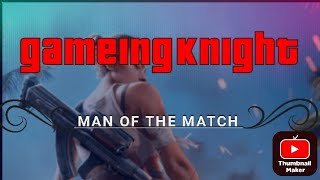 man of the match gameing knight [upl. by Occor118]