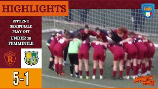 Romulea  Grifone Gialloverde  GOAL e HIGHLIGHTS Ritorno Semifinale Playoff Under 15 Femminile [upl. by Emelia571]