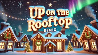 Up on the Rooftop Remix 🎅✨🎄 [upl. by Fidellia]