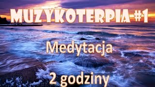 Muzykoterapia 1 Muzyka do medytacji 2 GODZINY Muzyka do odpoczynku [upl. by Irollam864]