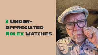 3 UnderAppreciated Rolex Watches [upl. by Kleiman]