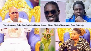 Verydarkman Calls Out Celebrity Native Doctor Akwa Okuko Tiwara Aki Over Fake Juju [upl. by Enreval]