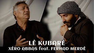 Xêro Abbas Ft Ferhad Merdê  Lê Kûbarê  Nû  New Official Music Video © 2024 [upl. by Jerrold]