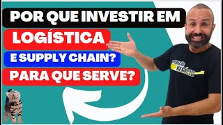 POR QUE investir em LOGÍSTICA E SUPPLY CHAIN PARA que serve [upl. by Kassia803]