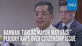 Bamban Tarlac mayor may face perjury raps over citizenship issue [upl. by Nyltiac]