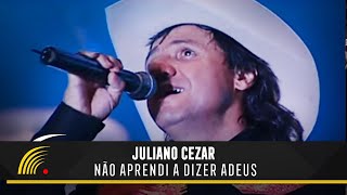 Juliano Cezar  Não Aprendi A Dizer Adeus  Juliano Cezar Ao Vivo [upl. by Garlaand]