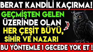 BERAT KANDİLİ GEÇMİŞTEN GELEN ÜZERİNDE OLAN HER ÇEŞİT BÜYÜ SİHİRNAZARI BU YÖNTEMLE 1 GECEDE YOK ET [upl. by Nafets]