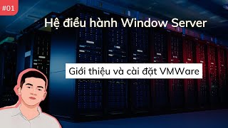 EP01 Giới thiệu và cài đặt VMWare  Hệ điều hành Window Server  K1ethoang [upl. by Lehcin]