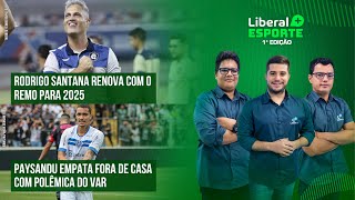 PAYSANDU EMPATA COM OPERÁRIOPR  RODRIGO SANTANA FICA NO REMO  LIBERAL ESPORTE 211024 [upl. by Aisha267]