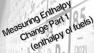 Measuring Enthalpy Change Part 1 Enthalpy of Fuels [upl. by Celin]