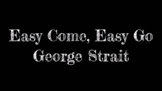 Easy come easy go  George Strait lyrics [upl. by Nerahs800]