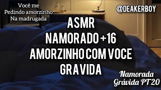 Asmr Namorado 16 Loverzinho com voce gravida  PT 20 Descrição [upl. by Carnahan310]