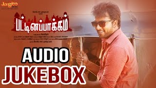 Pattinapakkam Full Songs Jukebox  Kalaiyarasan Anashwara Kumar [upl. by Oppen]