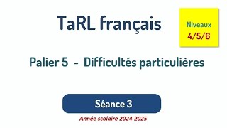 Palier 5 difficultés particulières séance 3 niveaux 4  5  6 Tarl français 2024 [upl. by Tartan767]