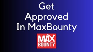 How to Get Approved For MaxBounty 2024 Updated [upl. by Ellene]