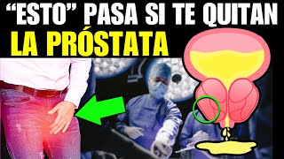 ¡LO QUE NO TE CUENTAN Consecuencias de QUITAR La PRÓSTATA PROSTATECTOMÍA [upl. by Donnie]