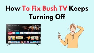 How to Fix Bush TV Keeps Turning Off [upl. by Nirat]