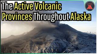 The Many Active Volcanic Provinces Throughout Alaska [upl. by Dorran]