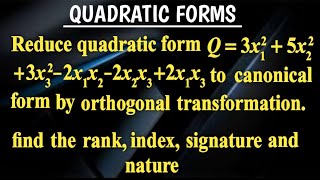 QUADRATIC FORM INTO ITS CANONICAL FORM BY ORTHOGONAL REDUCTION  INDEX SIGNATURE NATURE [upl. by Hancock]