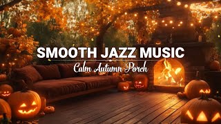 Cozy Fall Cabin Porch amp Jazz Relaxing Music for Work Study Focus 🍂 Smooth Jazz Instrumental Music [upl. by Mettah]