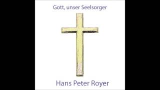 Gott unser Seelsorger  Hans Peter Royer [upl. by Hannahs]