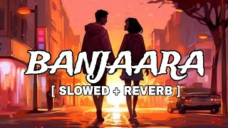 Banjara ❤️  Slowed  Reverb Lyrics   Ek Villain  Banjara Slowed Lyrics Video [upl. by Armbrecht]