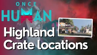 All Crate Locations for Highland In Once Human [upl. by Wynne]