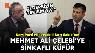 Sırrı Sakık’tan Mehmet Ali Çelebi’ye sinkaflı küfür [upl. by Dane150]