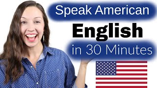 Speak American English in 30 Minutes Advanced Pronunciation Lesson [upl. by Ameyn]