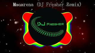 Macarena DJ Fresher Remix  Short Version [upl. by Gilpin]