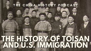 The History of Toisan and US Immigration  The China History Podcast  Ep 194 [upl. by Acinorev]