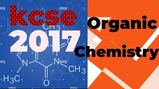 Organic Chemistry  K C S E 2017 [upl. by Thoma]