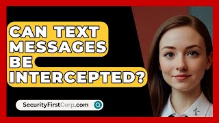 Can Text Messages Be Intercepted  SecurityFirstCorpcom [upl. by Daveta988]