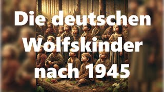 Die deutschen Wolfskinder – Kampf ums Überleben 1945 nach dem 2 Weltkrieg Doku [upl. by Rawna]