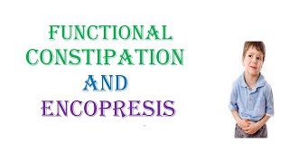 Functional constipation and Encopresis [upl. by Diet15]