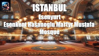 Esenkent Hasanoglu Martyr Mustafa Mosque  Esenyurt  Istanbul4K Turkey4K [upl. by Ellenwad]