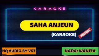 SAHA ANJEUN  KARAOKE VERSION NADA WANITA [upl. by Neliac389]