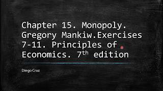 Chapter 15 Excercises 711 Monopoly Principles of Economics Gregory Mankiw [upl. by Ardnos]