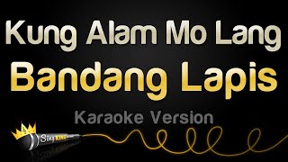 Bandang Lapis  Kung Alam Mo Lang Karaoke Version [upl. by Elamor]